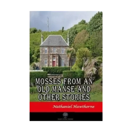 Mosses From An Old Manse And Other Stories