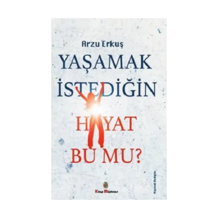 Yaşamak İstediğin Hayat Bu Mu?