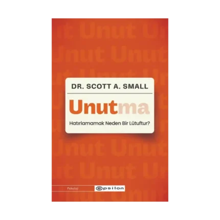 Unutma: Hatırlamamak Neden Bir Lütuftur?