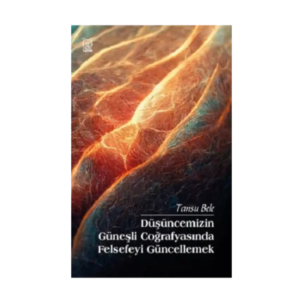 Düşüncemizin Güneşli Coğrafyasında Felsefeyi Güncellemek