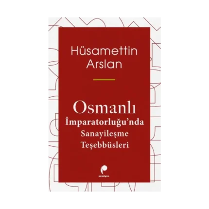 Osmanlı İmparatorluğu’nda Sanayileşme Teşebbüsleri