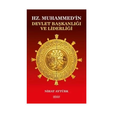 Hz. Muhammed’in Devlet Başkanlığı ve Liderliği