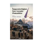 İmparatorluğun Son Asrında Osmanlılar
