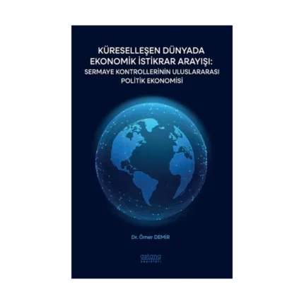 Küreselleşen Dünyada Ekonomik İstikrar Arayışı: Sermaye Kontrollerinin Uluslararası Politik Ekonomisi