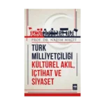 Türk Milliyetçiliği Kültürel Akıl, İçtihat ve Siyaset