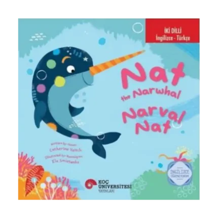 İki Dilli: İngilizce-Türkçe Nat The Narwhal / Narval Nat İngilizce Öğreniyorum