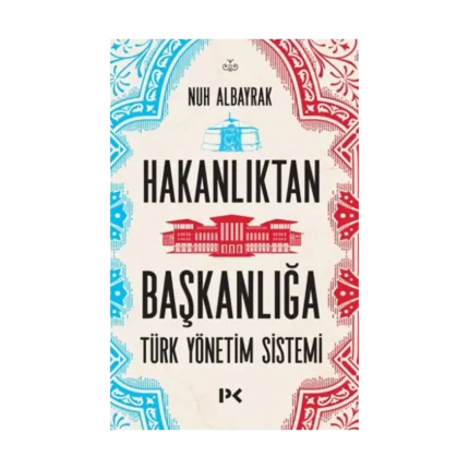 Hakanlıktan Başkanlığa : Türk Yönetim Sistemi