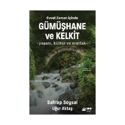 Evvel Zaman İçinde Gümüşhane ve Kelkit -Yaşam, Kültür ve Mutfak-