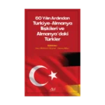 60 Yılın Ardından Türkiye-Almanya İlişkileri ve Almanya'daki Türkler