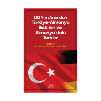 60 Yılın Ardından Türkiye-Almanya İlişkileri ve Almanya'daki Türkler