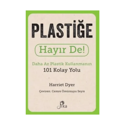 Plastiğe Hayır De! - Daha Az Plastik Kullanmanın 101 Kolay Yolu