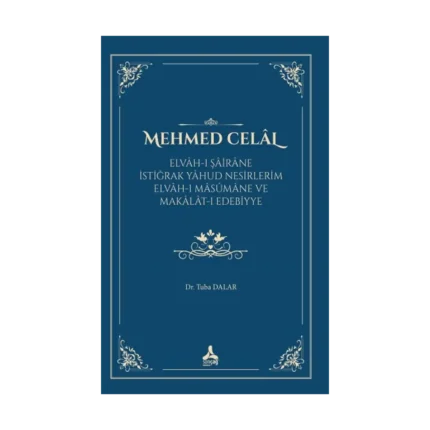 Mehmed Celal (Elvah-I Şairane İstiğrak Yahud Nesirlerim Elvah-I Masumane Ve Makalat-I Edebiyye)
