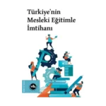 Türkiye’nin Mesleki Eğitimle İmtihanı