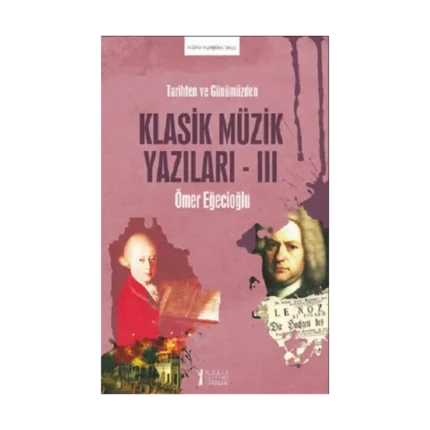 Tarihten ve Günümüzden Klasik Müzik Yazıları -III