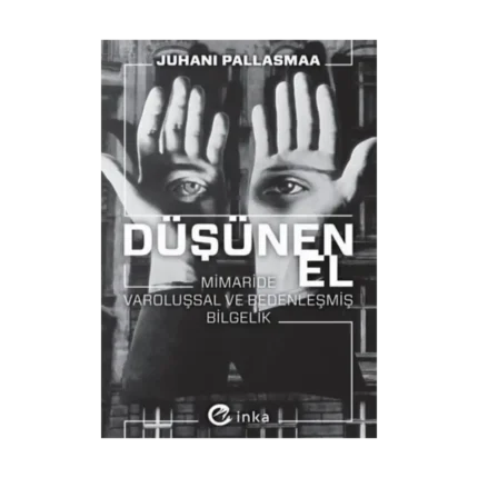 Düşünen El: Mimaride Varoluşsal ve Bedenleşmiş Bilgelik
