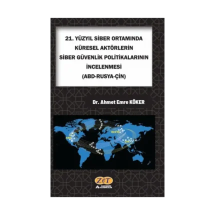 21. Yüzyıl Siber Ortamında Küresel Aktörlerin Siber Güvenlik Politikalarının İncelenmesi