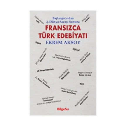 Başlangıcından 2. Dünya Savaşı Sonuna - Fransızca Türk Edebiyatı
