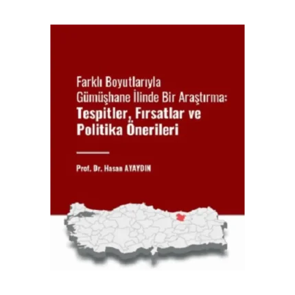 Farklı Boyutlarıyla Gümüşhane İlinde Bir Araştırma: Tespitler, Fırsatlar, ve Politika Önerileri