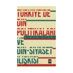 Türkiye'de Din Politikaları ve Din - Siyaset İlişkisi