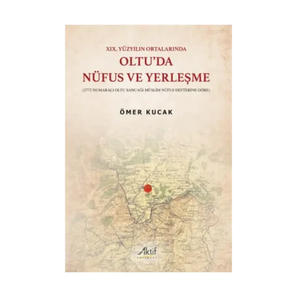 XIX. Yüzyılın Ortalarında Oltu'da Nüfus ve Yerleşme