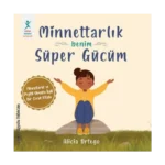 Minnettarlık Benim Süper Gücüm