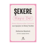 Şekere Hayır De! Şekeri Hayatınızdan Çıkarmak için İpuçları ve Kolay Tarifler
