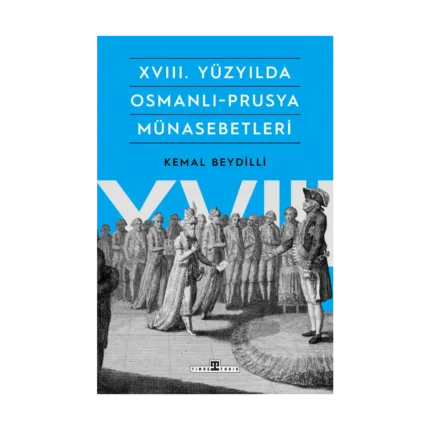 XVIII. Yüzyılda Osmanlı-Prusya Münasebetleri