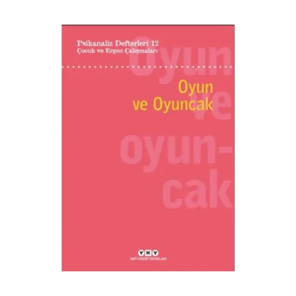 Psikanaliz Defterleri 12:  Çocuk Ve Ergen Çalışmaları – Oyun Ve Oyuncak