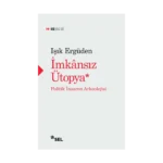 İmkasız Ütopya: İnsanın Politik Arkeolojisi