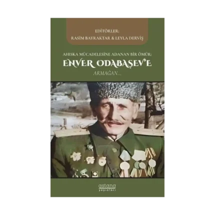 Ahıska Mücadelesine Adanan Bir Ömür: Enver Odabaşev’e Armağan