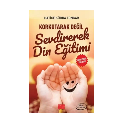 Korkutarak Değil Sevdirerek Din Eğitimi