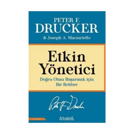 Etkin Yönetici: Doğru Olanı Başarmak için Bir Rehber