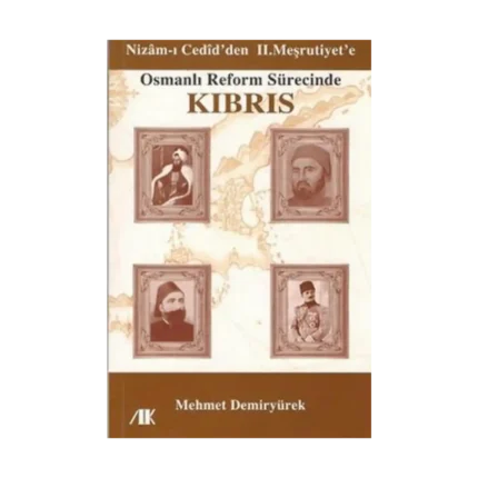 Nizam-ı Cedid’den II. Meşrutiyet’e Osmanlı Reform Sürecinde Kıbrıs