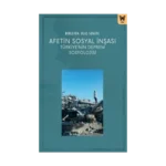 Afetin Sosyal İnşası: Türkiye’nin Deprem Sosyolojisi