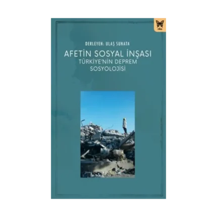 Afetin Sosyal İnşası: Türkiye’nin Deprem Sosyolojisi