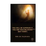 You will be Superior if you are True Believers - But How?