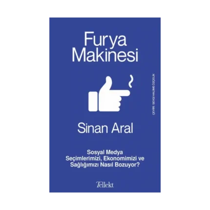 Furya Makinesi: Sosyal Medya Seçimlerimizi, Ekonomimizi ve Sağlığımızı Nasıl Bozuyor?