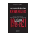 Emperyalistlerin Hizmetinde Ermeniler - Dönemin Gazetelerine Göre Güney Cephesinde Ermeni Çetelerinin Yaptığı Katliamlar (1919-1921)