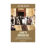 Levant’ta Dönüşüm Çağı – Modern Suriye, Lübnan, Filistin ve İsrail’in Oluşum Süreçleri (1840-1948)
