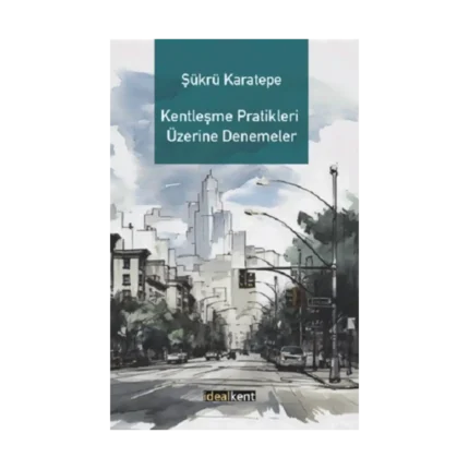 Kentleşme Pratikleri Üzerine Denemeler