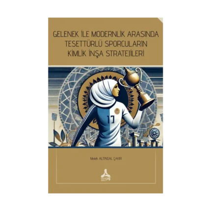 Gelenek İle Modernlik Arasında Tesettürlü Sporcuların Kimlik İnşa Stratejileri
