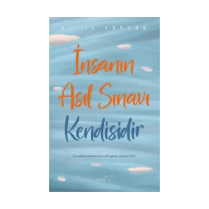 İnsanın Asıl Sınavı Kendisidir