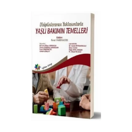 Disiplinlerarası Yaklaşımlarla Yaşlı Bakımın Temelleri