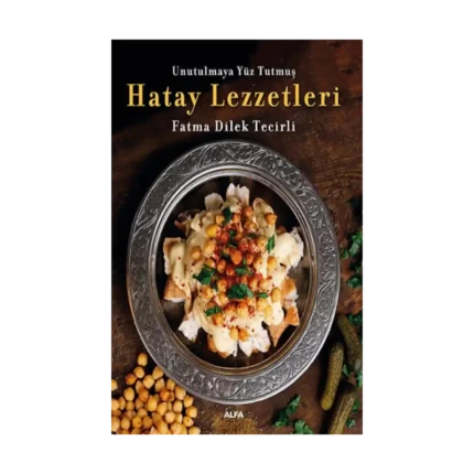 Unutulmaya Yüz Tutmuş  Hatay Yemekleri