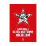 60'lılardan Vatan Kurtarma Hikayeleri
