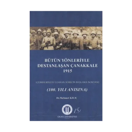 Bütün Yönleriyle Destanlaşan Çanakkale 1915