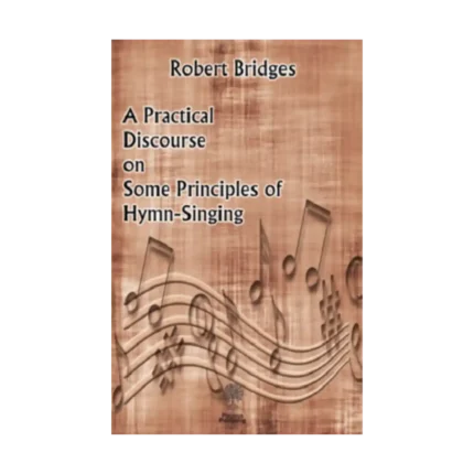 A Practical Discourse on Some Principles of Hymn-Singing