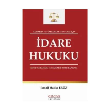 Hakimlik ve Tüm Kurum Sınavları İçin İdare Hukuku Konu Anlatımlı ve Çözümlü Soru Bankası