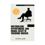Materialism, Opportunism, and Moral Decay in Theodore Dreiser