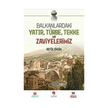 Balkanlardaki Yatır, Türbe, Tekke ve Zaviyelerimiz